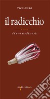 Il radicchio: dal territorio alla tavola. E-book. Formato PDF ebook