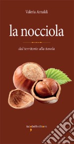 La nocciola: dal territorio alla tavola. E-book. Formato PDF ebook