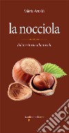 La nocciola: dal territorio alla tavola. E-book. Formato PDF ebook