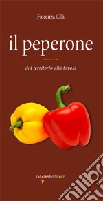 Il peperone: dal territorio alla tavola. E-book. Formato PDF ebook