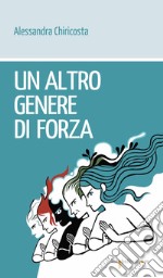 Un altro genere di forza. E-book. Formato EPUB ebook