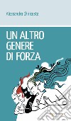 Un altro genere di forza. E-book. Formato EPUB ebook