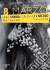 8 marzo: Una storia lunga un secolo. E-book. Formato EPUB ebook