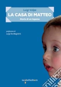 La casa di Matteo: Storia di un legame. E-book. Formato EPUB ebook di Luigi Volpe