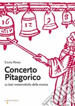 Concerto pitagorico: Le basi matematiche della musica. E-book. Formato PDF ebook