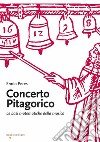 Concerto pitagorico: Le basi matematiche della musica. E-book. Formato PDF ebook