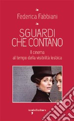 Sguardi che contano: Il cinema al tempo della visibilità lesbica. E-book. Formato EPUB