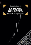 La mente nel pozzo: Storia di una depressione. E-book. Formato EPUB ebook di Roberta Rubini