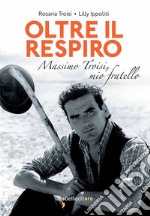 Oltre il respiro: Massimo Troisi, mio fratello. E-book. Formato EPUB ebook