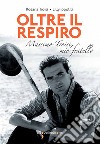 Oltre il respiro: Massimo Troisi, mio fratello. E-book. Formato EPUB ebook