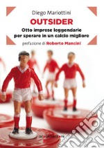 Outsider: Otto imprese leggendarie per sperare in un calcio migliore. E-book. Formato EPUB ebook