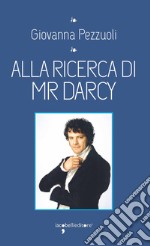 Alla ricerca di Mr. Darcy. E-book. Formato EPUB ebook