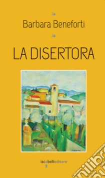 La disertora. E-book. Formato EPUB ebook di Barbara Beneforti