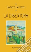 La disertora. E-book. Formato EPUB ebook di Barbara Beneforti