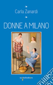 Donne a Milano. E-book. Formato EPUB ebook di Carla Zanardi