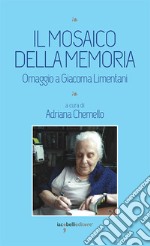 Il mosaico della memoria: Omaggio a Giacoma Limentani. E-book. Formato EPUB