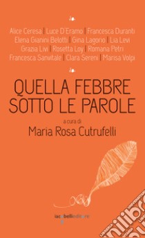 Quella febbre sotto le parole. E-book. Formato EPUB ebook di Maria Rosa Cutrufelli