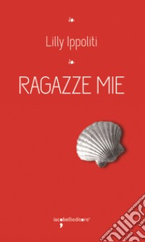 Ragazze mie. E-book. Formato EPUB ebook di Lilly Ippoliti