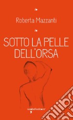 Sotto la pelle dell'orsa. E-book. Formato EPUB