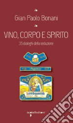 Vino, corpo e spirito: 35 dialoghi della seduzione. E-book. Formato EPUB