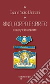 Vino, corpo e spirito: 35 dialoghi della seduzione. E-book. Formato EPUB ebook di Gian Paolo Bonani