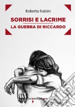 Sorrisi e lacrime: La guerra di Riccardo. E-book. Formato EPUB