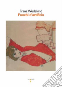 Fuochi d'artificio. E-book. Formato EPUB ebook di Frank Wedekind