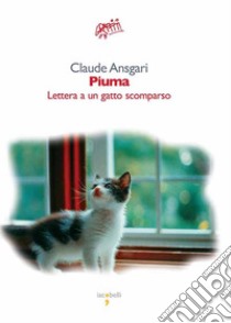 Piuma: Lettera a un gatto scomparso. E-book. Formato EPUB ebook di Claude Ansgari