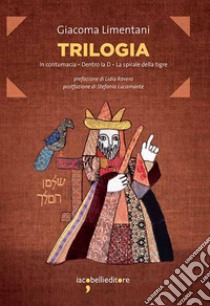 Trilogia: In contumacia, Dentro la D, La spirale della tigre. E-book. Formato EPUB ebook di Giacoma Limentani