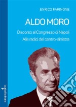 Aldo Moro: Discorso al Congresso di Napoli. Alle radici del Centro-sinistra. E-book. Formato EPUB ebook