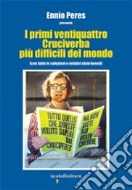 I primi ventiquattro Cruciverba più difficili del mondo: (con tutte le soluzioni e relativi chiarimenti). E-book. Formato PDF