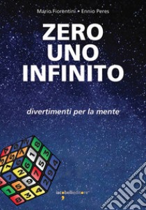 Zero Uno Infinito: Divertimenti per la mente. E-book. Formato PDF ebook di Ennio Peres