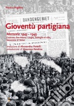 Gioventù partigiana: Memorie 1943 - 1945. Canavese, San Mauro, Langhe, battaglia di Alba, liberazione di Torino. E-book. Formato EPUB