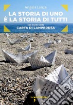 La storia di uno è la storia di tutti: con il testo della Carta di Lampedusa. E-book. Formato EPUB ebook