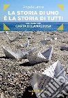 La storia di uno è la storia di tutti: con il testo della Carta di Lampedusa. E-book. Formato EPUB ebook di Angela Lanza