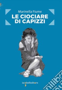 Le ciociare di Capizzi: I racconti delle donne siciliane stuprate durante la Seconda guerra mondiale. E-book. Formato EPUB ebook di Marinella Fiume