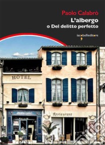 L'albergo: o del delitto perfetto. E-book. Formato EPUB ebook di Paolo Calabrò