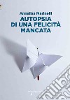 Autopsia di una felicità mancata. E-book. Formato EPUB ebook