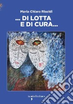 ... Di lotta e di cura ...: liberamente ispirato alla Casa delle donne di Bologna. E-book. Formato EPUB