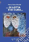 ... Di lotta e di cura ...: liberamente ispirato alla Casa delle donne di Bologna. E-book. Formato EPUB ebook