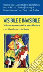 Visibile e invisibile: Scritture e rappresentazioni del lavoro delle donne. E-book. Formato EPUB