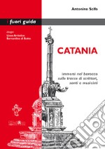 CataniaImmersi nel Barocco sulle tracce di scrittori, santi e musicisti. E-book. Formato PDF