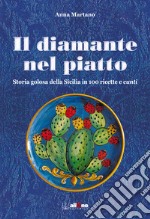 Il diamante nel piattoStoria golosa della Sicilia in 100 ricette e 'cunti'. E-book. Formato PDF ebook