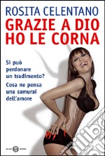 Grazie a Dio ho le corna. E-book. Formato PDF ebook