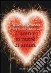 L'amore si nutre d'amore. E-book. Formato PDF ebook di Rosa Mogliasso