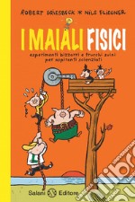 I maiali fisici. Esperimenti bizzarri e trucchi suini per aspiranti scienziati. E-book. Formato EPUB ebook