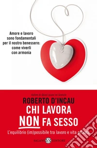 Chi lavora non fa sesso. L'equilibrio (im)possibile tra lavoro e vita privata. E-book. Formato PDF ebook
