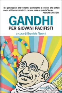 Gandhi per giovani pacifisti. E-book. Formato EPUB ebook di Marina Visentin