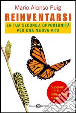 Reinventarsi: La tua seconda opportunità per una nuova vita. E-book. Formato PDF ebook