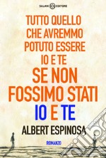 Tutto quello che avremmo potuto essere io e te, se non fossimo stati io e te. E-book. Formato PDF ebook